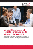 La resiliencia en el fortalecimiento de la gesti?n educativa