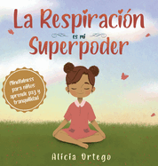 La Respiracin es mi Superpoder: Mindfulness para nios, aprende paz y tranquilidad