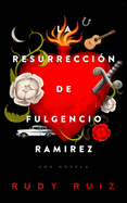 La Resurreccin de Fulgencio Ramirez: Una Novela