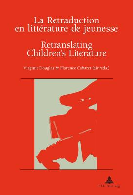 La Retraduction En Litt?rature de Jeunesse / Retranslating Children's Literature - Pham Dinh, Rose-May (Editor), and Douglas, Virginie (Editor), and Cabaret, Florence (Editor)