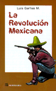 La Revolucion Mexicana: Compendio Historico Politico Militar