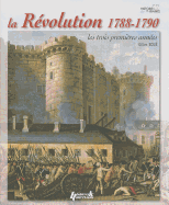 La Revolution 1788-1790: Les Trois Premieres Annees