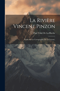 La Riviere Vincent Pinzon: Etude Sur La Cartographie de La Guyane,