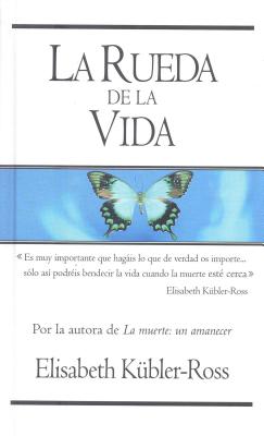 La Rueda de la Vida / The Wheel of Life - Kubler-Ross, Elisabeth, MD