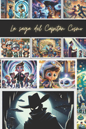 La Saga del Capitn Cosmo: "Descubriendo el Tapiz C?smico: ?nete al Capitn Cosmo y la Tripulaci?n C?smica en una Saga de Amistad, Romance y Aventura Infinita."