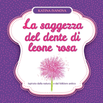 La saggezza del dente di leone rosa - Ivanova, Katina