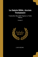 La Sainte Bible, Ancien Testament: Traduction Nouvelle D'apres Le Texte Hbreu; Volume 2