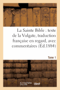 La Sainte Bible: Texte de la Vulgate, Traduction Franaise En Regard, Avec Commentaires Tome 1