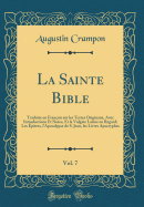 La Sainte Bible, Vol. 7: Traduite En Franais Sur Les Textes Originaux, Avec Introductions Et Notes, Et La Vulgate Latine En Regard; Les ptres, l'Apocalypse de S. Jean, Les Livres Apocryphes (Classic Reprint)