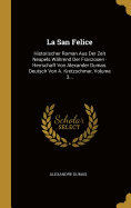 La San Felice: Historischer Roman Aus Der Zeit Neapels Whrend Der Franzosen - Herrschaft Von Alexander Dumas. Deutsch Von A. Kretzschmar, Volume 3...