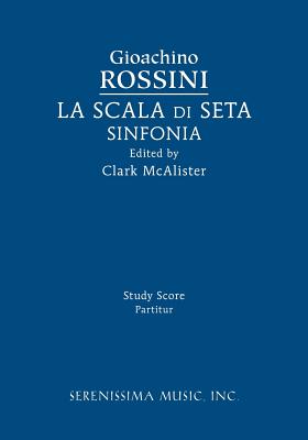 La Scala di Seta Sinfonia: Study score - Rossini, Gioachino, and McAlister, Clark (Editor)