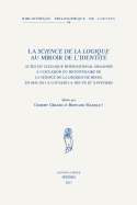 La Science de la Logique Au Miroir de L'Identite: Actes Du Colloque International Organise A L'Occasion Du Bicentenaire de la Science de la Logique de Hegel En Mai 2013 a Louvain-La-Neuve Et a Poitiers