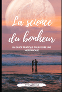 La science du bonheur: Un guide pratique pour vivre une vie panouie