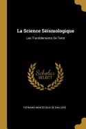 La Science Seismologique: Les Tremblements de Terre