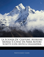 La Scienza de' Costumi, Aforismi Morali E Civili Da Varii Autori Scritti Con Antica Leggiadria