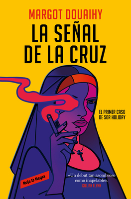 La Seal de la Cruz: El Primer Caso de Sor Holiday / Scorched Grace - Douaihy, Margot