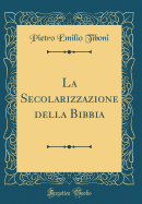 La Secolarizzazione Della Bibbia (Classic Reprint)