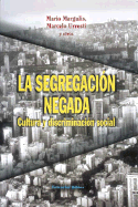 La Segregacion Negada: Cultura y Discriminacion Social