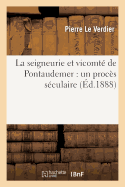 La Seigneurie Et Vicomt? de Pontaudemer: Un Proc?s S?culaire