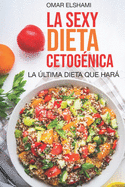 La Sexy Dieta Cetog?nica: La ?ltima Dieta que hars