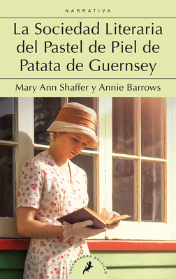 La Sociedad Literaria del Pastel de Piel de Patata de Guernsey / The Guernsey Literary and Potato Peel Society - Shaffer, Mary Ann, and Barrows, Annie