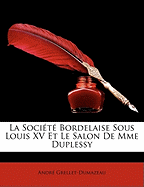 La Societe Bordelaise Sous Louis XV Et Le Salon de Mme Duplessy