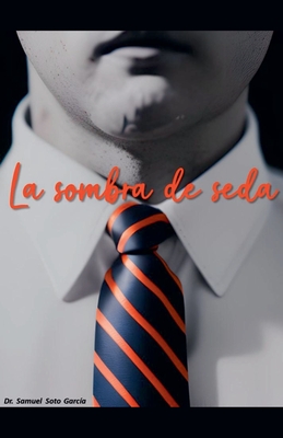 La Sombra de Seda - Soto, Samuel, Dr.