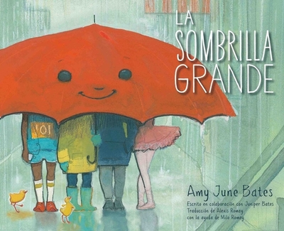 La Sombrilla Grande (the Big Umbrella) - Bates, Amy June (Illustrator), and Bates, Juniper, and Romay, Alexis (Translated by)