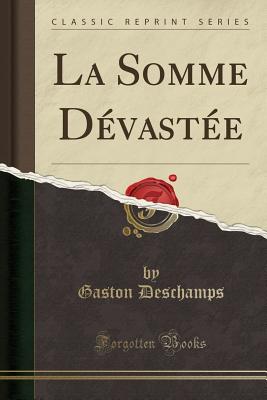 La Somme Devastee (Classic Reprint) - DesChamps, Gaston