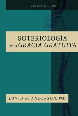 La Soteriologia De La Gracia Gratuita - Anderson, David R