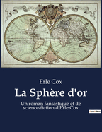 La Sph?re d'or: Un roman fantastique et de science-fiction d'Erle Cox
