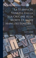 La Stampa In Venezia Dalla Sua Origine Alla Morte Di Aldo Manuzio Seniore...