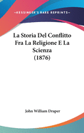 La Storia del Conflitto Fra La Religione E La Scienza (1876)