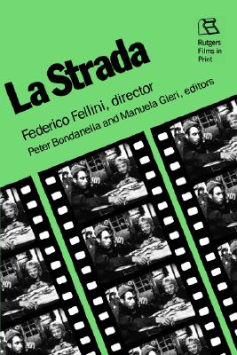 La Strada: Federico Fellini, Director - Bondanella, Peter