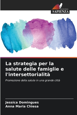 La strategia per la salute delle famiglie e l'intersettorialit? - Domingues, Jessica, and Chiesa, Anna Maria