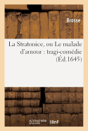 La Stratonice, Ou Le Malade D'Amour: Tragi-Comedie