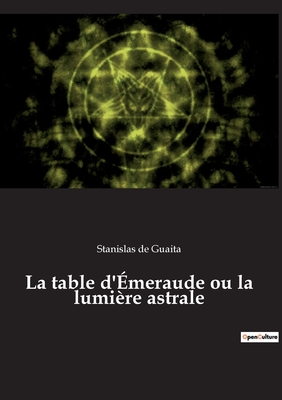 La table d'?meraude ou la lumi?re astrale - de Guaita, Stanislas