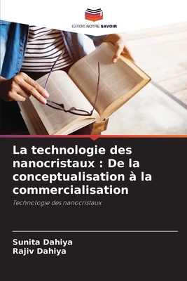 La technologie des nanocristaux: De la conceptualisation  la commercialisation - Dahiya, Sunita, and Dahiya, Rajiv