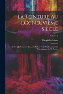 La Teinture Au Dix-Neuvime Sicle: En Ce Qui Concerne La Laine Et Les Tissus Ou La Laine Est Prdominante. 6.-10. Parties; Volume 2