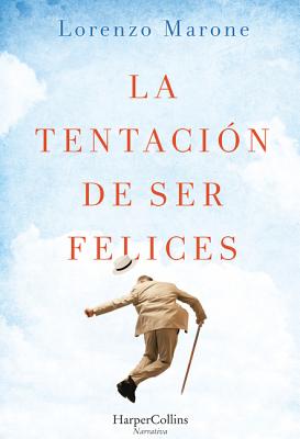 La Tentacin de Ser Felices (the Temptation to Be Happy - Spanish Edition) - Marone, Lorenzo