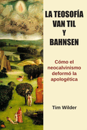La Teosof?a, Van Til y Bahnsen: C?mo el neocalvinismo deform? la apolog?tica