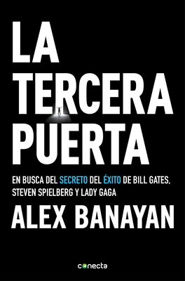 La Tercera Puerta / The Third Door: The Wild Quest to Uncover How the World's Most Successful People Launched Their Careers - Banayan, Alex