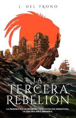 La Tercera Rebelin: Una Novela pica de Accin y Aventura en un Puerto Rico Postapocalptico - del Trono, J