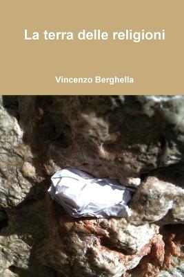 La Terra Delle Religioni - Berghella, Vincenzo, MD