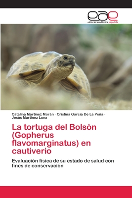 La tortuga del Bolsn (Gopherus flavomarginatus) en cautiverio - Martnez Morn, Catalina, and Garca de la Pea, Cristina, and Martnez Luna, Jess