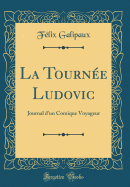 La Tournee Ludovic: Journal D'Un Comique Voyageur (Classic Reprint)