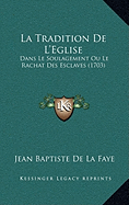 La Tradition De L'Eglise: Dans Le Soulagement Ou Le Rachat Des Esclaves (1703)