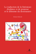 La Traduction de la Litt?rature d'Enfance Et de Jeunesse Et Le Dilemme Du Destinataire: Pr?face de Jean Perrot