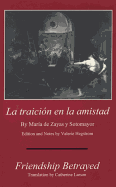 La Traicion En La Amistad - De Zayas y Sotomayor, Maria, and Hegstrom, Valerie (Editor), and Larson, Catherine (Translated by)