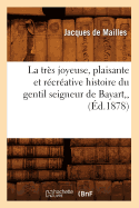 La Tres Joyeuse, Plaisante Et Recreative Histoire Du Gentil Seigneur de Bayart, (Ed.1878)